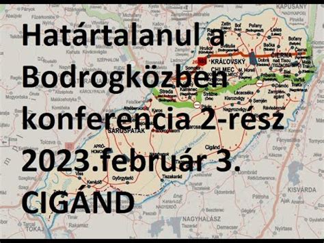 Határtalanul a Bodrogközben konferencia 2 rész 2023 február 3 CIGÁND