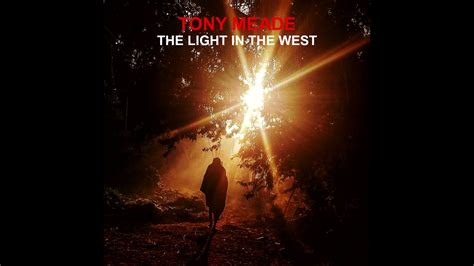 Tony Meade The Light In The West Official Audio Youtube