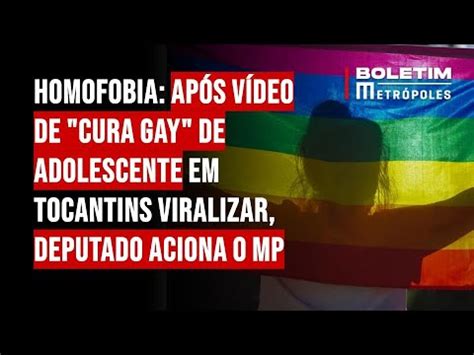 Ap S V Deo De Cura Gay De Adolescente Em Tocantins Viralizar Deputado Aciona O Mp Youtube