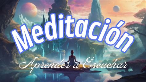 Meditaci N Guiada Aprende A Escuchar Profunda Y Atentamente Viaje Al