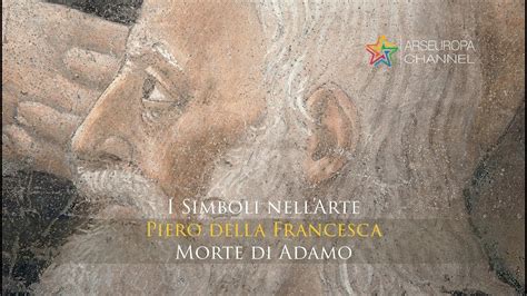 Significato Della Morte Di Adamo Piero Della Francesca I SIMBOLI