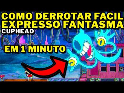 Cuphead Como Derrotar Facil O Chefe Expresso Fantasma Em Minuto