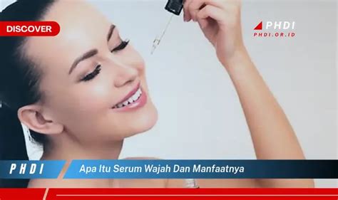 Temukan 7 Manfaat Serum Wajah Yang Wajib Kamu Intip