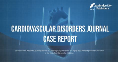 Cardiovascular Disorders Journal Case Report By Cambridge Publishers