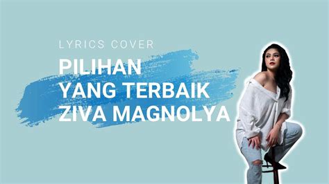 Lirik Pilihan Yang Terbaik Ziva Magnolya Della Firdatia Cover Youtube