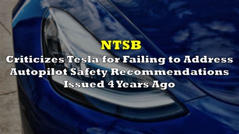 Ntsb Criticizes Tesla For Failing To Address Autopilot Safety