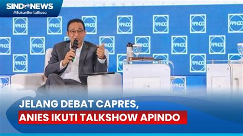 Jelang Debat Capres Anies Ikuti Talkshow Apindo Youtube