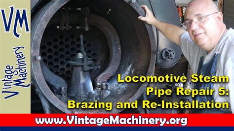 Steam Locomotive Steam Pipe Repair Part 5 Brazing And Installing The Repaired Pipe Youtube