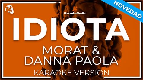 Morat Danna Paola Idiota LETRA INSTRUMENTAL KARAOKE ISRC