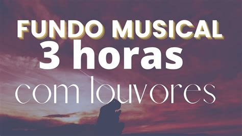 Fundo Musical Para Oração Louvores Instrumentais que Tocam 3 horas