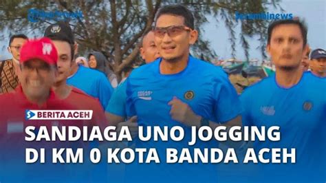 VIDEO Nunggu Berbuka Sandiaga Uno Joging Di Km 0 Banda Aceh