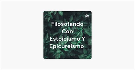 Filosofando Con Estoicismo Y Epicureísmo en Apple Podcasts