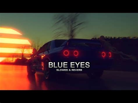 Blue Eyes Slowed Reverb Blue Eyes Lofi Blue Eyes Honey Singh Youtube