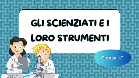 Gli Scienziati E I Loro Strumenti Scuola Primaria Classe