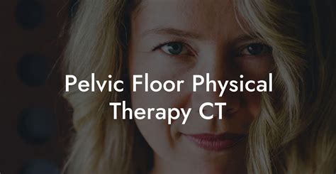 Pelvic Floor Physical Therapy Ct Glutes Core And Pelvic Floor