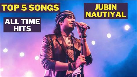 Jubin Nautiyal Songs Best Of Jubin Nautiyal Jubin Nautiyal All Songs Top 5 Songs All Time