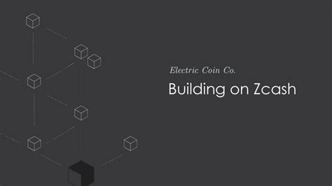 Building On Zcash Resources And Initiatives Electric Coin Company