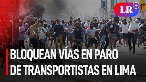 Paro De Transportistas En Lima Manifestantes Bloquean V As Y Agreden A