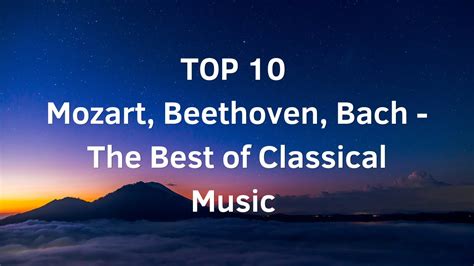 Top 10 Mozart Beethoven Bach The Best Of Classical Music Youtube