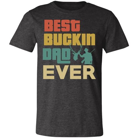 Ever Best Buckin Dad Hunter T Shirt