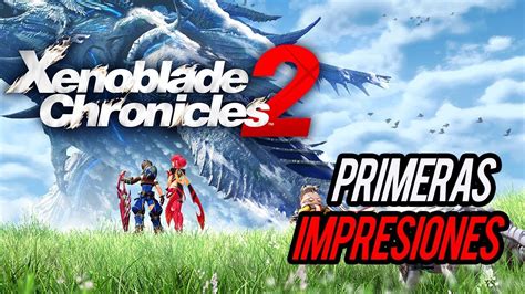 Primeras Impresiones Xenoblade Chronicles 2 Youtube