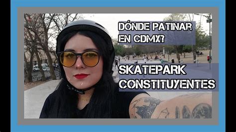 D Nde Patinar En Cdmx Skatepark Constituyentes Jane Bosc Youtube