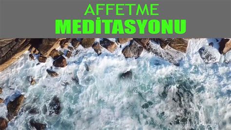 Affetme Meditasyonu I Huzur Bulmak I In Meditasyon I Rahatlama Gev Eme