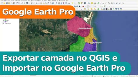 Exportar Camada No Qgis E Importar No Google Earth Pro Como Kmz E