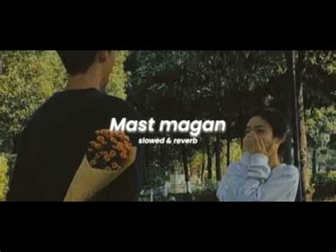 Mast Magan Slowed Reverb Song Arijit Singh YouTube