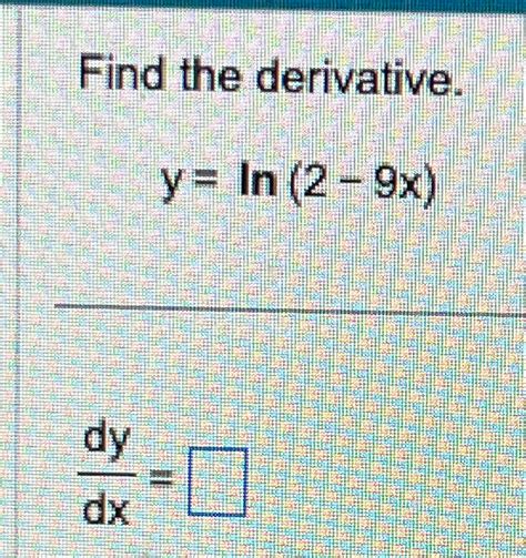 Solved Find The Derivative Y Ln 2 9x Dydx