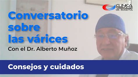 Conversatorio sobre las várices con el Dr Alberto Muñoz Clínica