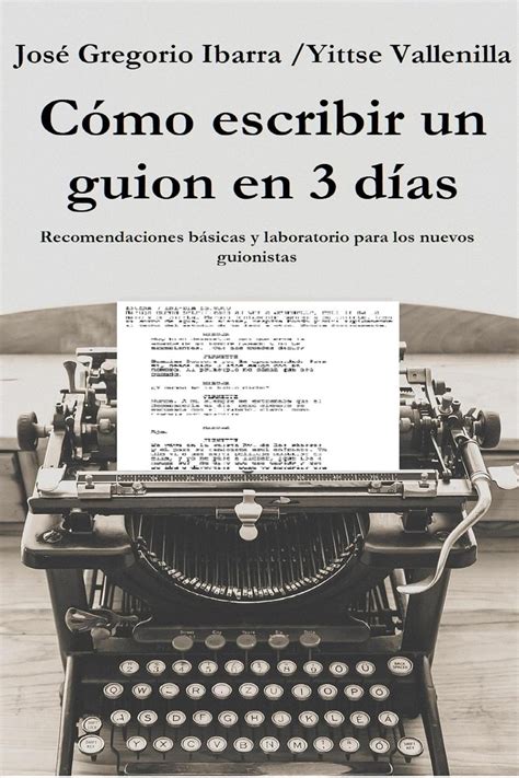 Como Escribir Un Guion En Dias Ebook By Jos Gregorio Ibarra Martinez