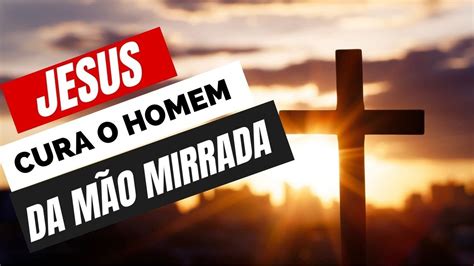 Jesus Cura O Homem Da M O Mirrada Ele Chama E Diz Levante Se Estenda