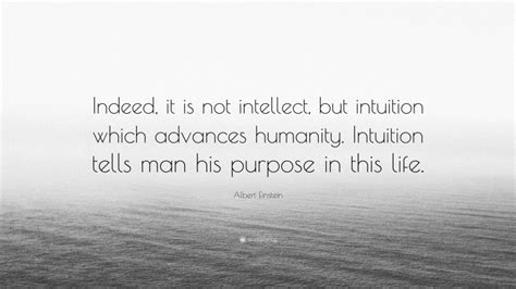 Albert Einstein Quote Indeed It Is Not Intellect But Intuition