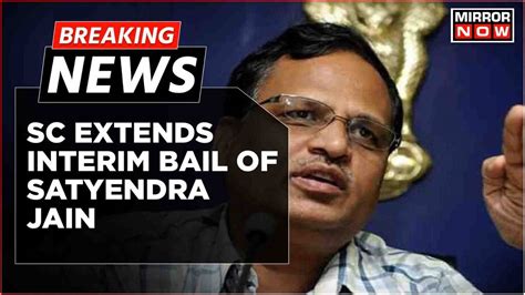 Breaking News Sc Extends Interim Bail To Former Delhi Minister