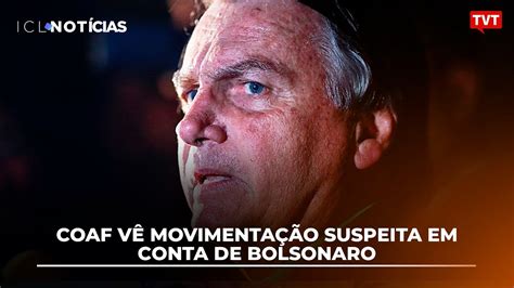 Coaf Vê Movimentação Suspeita Em Conta De Bolsonaro Youtube