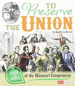 To Preserve the Union: Causes and Effects of the Missouri Compromise ...