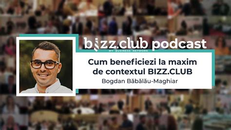 Cum beneficiezi la maxim de contextul BIZZ CLUB Bogdan Băbălău Maghiar