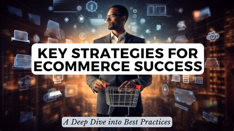 Key Strategies For Ecommerce Success A Deep Dive Into Best Practices