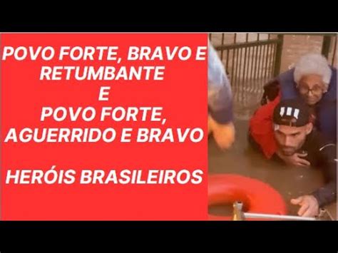 DE UM POVO HEROICO O BRADO RETUMBANTE E DE UM POVO FORTE AGUERRIDO E