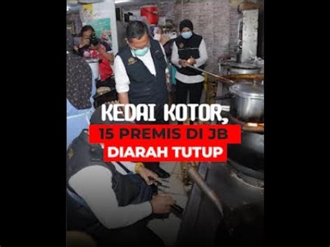 Kedai Kotor 15 Premis Di JB Diarah Tutup YouTube