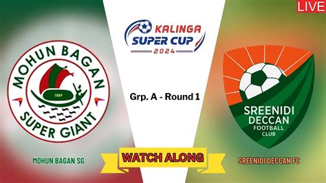 MOHUN BAGAN SG VS SREENIDI DECCAN FC KALINGA SUPER CUP 2024 LIVE