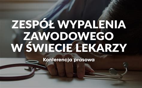 Zesp Wypalenia Zawodowego W Wiecie Lekarzy Konferencja Prasowa