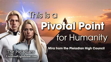 This Is A Pivotal Point For Humanity Mira From The Pleiadian High