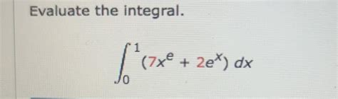Solved Evaluate the integral.∫01(7xe+2ex)dx | Chegg.com