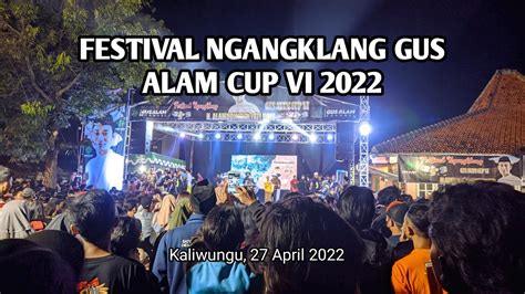 Festival Ngangklang Gus Alam Cup Vi Kaliwungu Youtube