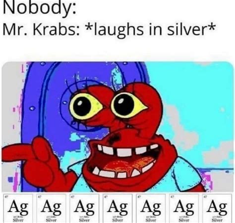 Mr. Krabs does laugh silvers symbol on the periodic table : r/technicallythetruth