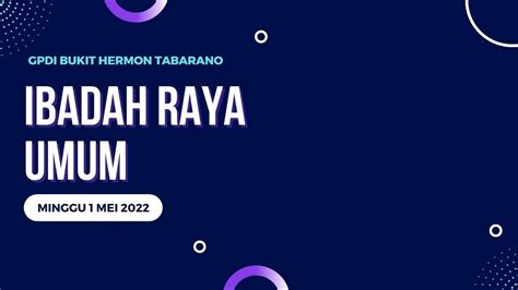 Ibadah Raya Minggu 01 Mei 2022 Gpdi Bukit Hermon Tabarano Youtube