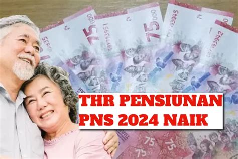 Kabar Gembira Untuk Pensiunan PNS THR Tahun Ini Naik Meroket Dari