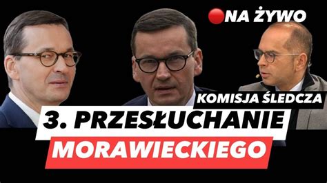 3 PRZESŁUCHANIE MATEUSZA MORAWIECKIEGO AFERA WIZOWA I MAFIA WAWRZYKA